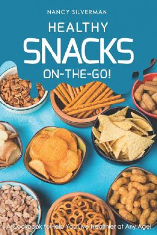 Książka Healthy Snacks On-The-Go!: A Cookbook to Help You Live Healthier at Any Age! Nancy Silverman