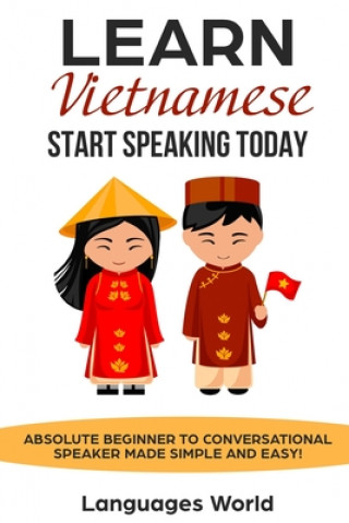 Książka Learn Vietnamese: Start Speaking Today. Absolute Beginner to Conversational Speaker Made Simple and Easy! Languages World