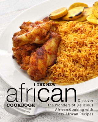 Carte The New African Cookbook: Discover the Wonders of Delicious African Cooking with Easy African Recipes (2nd Edition) Booksumo Press