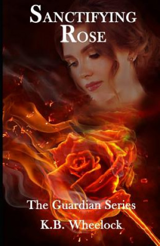 Knjiga Sanctifying Rose K. B. Wheelock