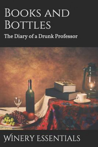 Kniha Books and Bottles: The Diary of a Drunk Professor Winery Essentials