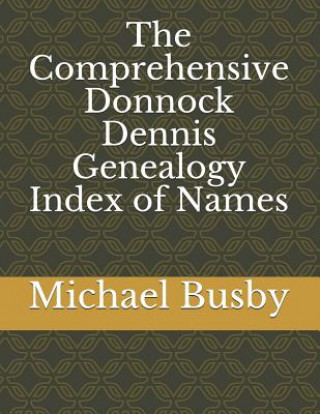 Carte The Comprehensive Donnock Dennis Genealogy Index of Names Michael Busby