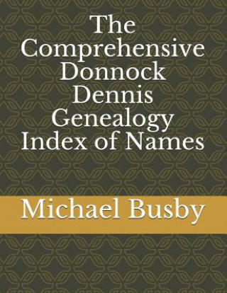 Kniha The Comprehensive Donnock Dennis Genealogy Index of Names Michael Busby