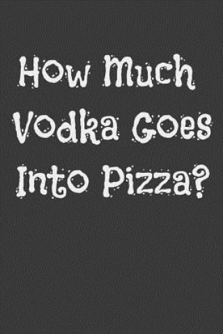 Kniha How Much Vodka Goes Into Pizza? Alice Cooker