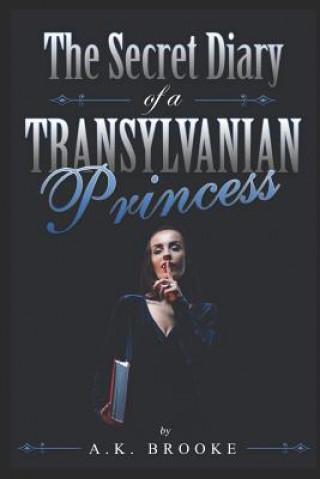 Kniha The Secret Diary of a Transylvanian Princess A. K. Brooke