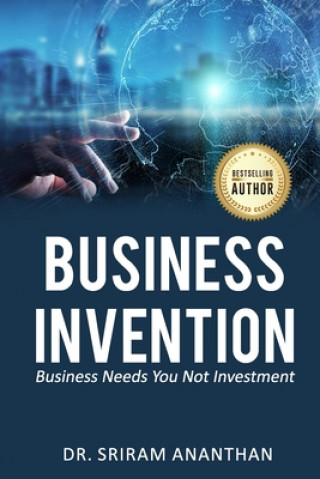 Kniha Business Invention: Business needs you not Investment Sriram Ananthan