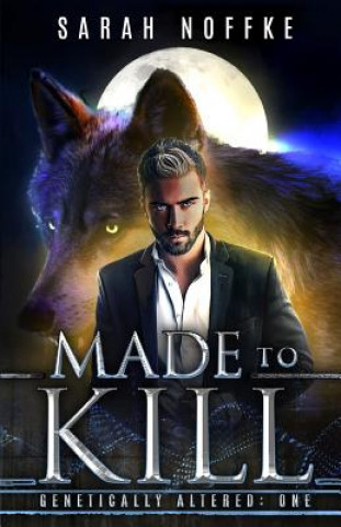 Kniha Made to Kill: A Science Fiction Werewolf Thriller Sarah Noffke