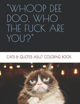 Книга Whoop de Doo, Who the Fuck Are You?: Cats & Quotes Adult Coloring Book Stephanie Hanvey