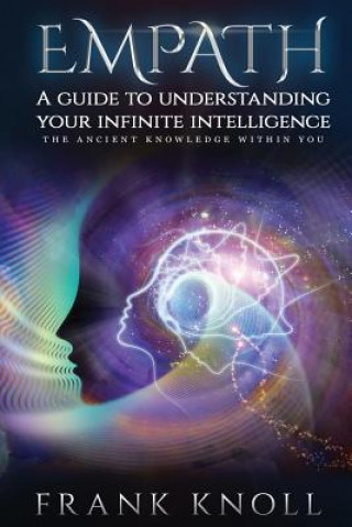 Książka Empath a Guide to Understanding Your Infinite Intelligence.: The Ancient Knowledge Within You. Frank Knoll