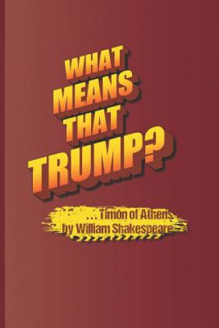 Kniha What Means That Trump? . . . Timon of Athens by William Shakespeare Sam Diego