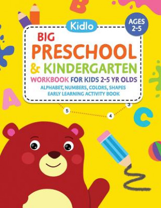 Книга Big Preschool & Kindergarten Workbook for Kids 2 to 5 Year Olds - Alphabet, Numbers, Colors, Shapes Early Learning Activity Book: Activities for Kids Kidlo Books