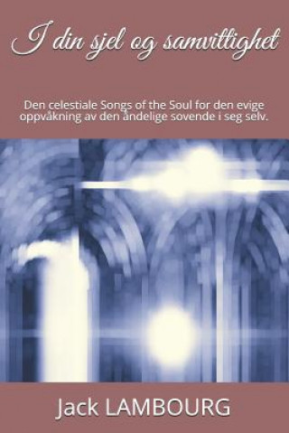 Könyv I Din Sjel Og Samvittighet: Den Celestiale Songs of the Soul for Den Evige Oppv?kning AV Den ?ndelige Sovende I Seg Selv. Jack Lambourg