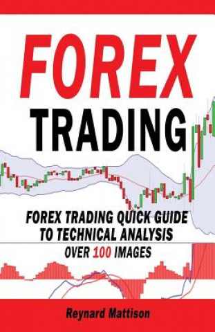 Kniha Forex Trading: Forex Trading Quick Guide to Technical Analysis Reynard Mattison