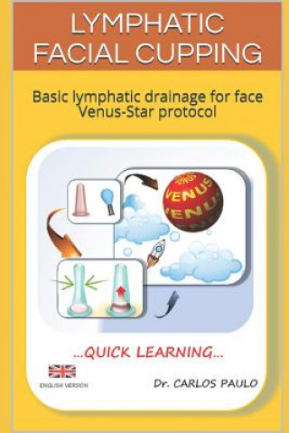 Knjiga Lymphatic Facial Cupping: Basic Lymphatic Drainage for Face Venus-Star Protocol Carlos Paulo