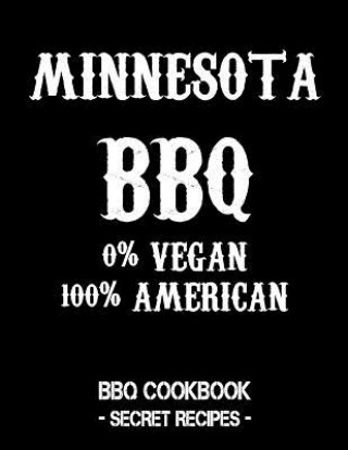Книга Minnesota BBQ - 0% Vegan 100% American: BBQ Cookbook - Secret Recipes for Men - Black Pitmaster Bbq