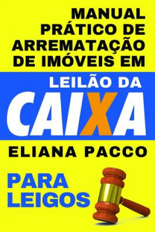 Carte Manual Prático de Arremataç?o de Imóveis Em Leil?o Da Caixa: Para Leigos Eliana Pacco