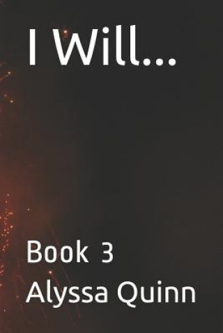 Knjiga I Will...: Book 3 Alyssa Quinn