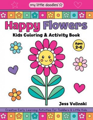 Книга My Little Doodles Happy Flowers Kids Coloring & Activity Book: Creative Early Learning Activities for Toddlers & Little Kids (Ages 2-6) Jess Volinski