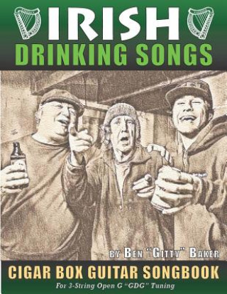 Carte Irish Drinking Songs Cigar Box Guitar Songbook: 35 Classic Drinking Songs from Ireland, Scotland and Beyond - Tablature, Lyrics and Chords for 3-strin Ben Gitty Baker