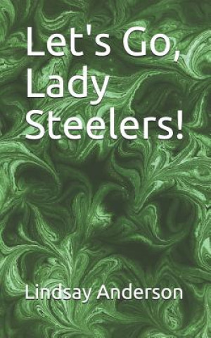Könyv Let's Go, Lady Steelers! Lindsay Anderson