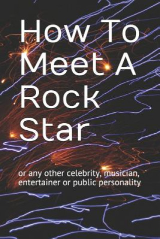 Carte How to Meet a Rock Star: Or Any Other Celebrity, Musician, Entertainer or Public Personality Shaniqua Rocks