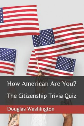 Kniha How American Are You?: The Citizenship Trivia Quiz Douglas J. Washington