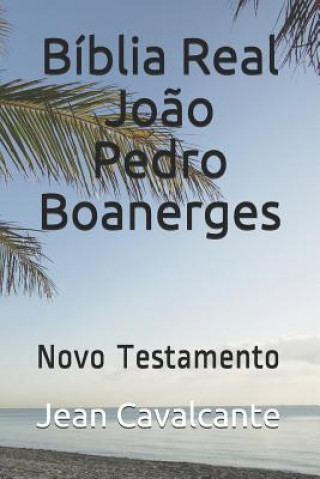 Książka Bíblia Real Jo?o Pedro Boanerges: Novo Testamento Jean Leandro Cavalcante S. T. M.