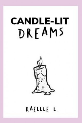 Könyv Candle-Lit Dreams: Just Another Poetry Book Raellle M. Lowe