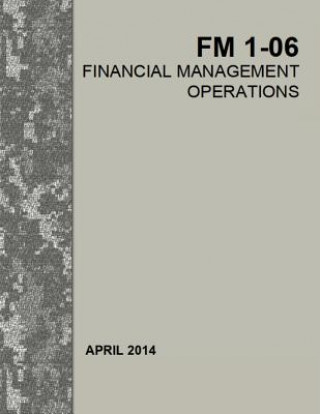 Könyv Financial Management Operations: Field Manual FM 1-06 Department Of Defense