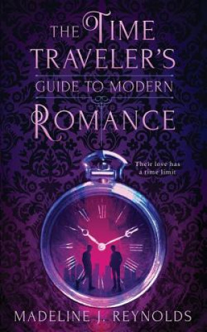 Knjiga The Time Traveler's Guide to Modern Romance Madeline J. Reynolds