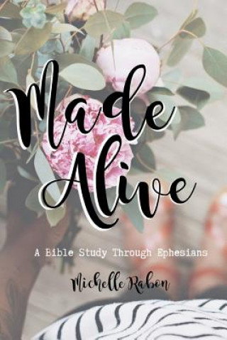 Kniha Made Alive: A Bible Study Through Ephesians Michelle Rabon