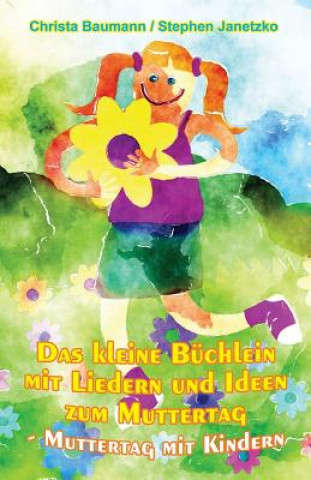 Kniha Das Kleine Büchlein Mit Liedern Und Ideen Zum Muttertag: Muttertag Mit Kindern Stephen Janetzko