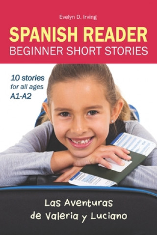 Kniha SPANISH READER Beginner Short Stories: 10 stories in Spanish for children & adults level A1 to A2 Evelyn D. Irving