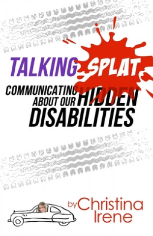 Book Talking Splat: Communicating About Our Hidden Disabilities Christina Irene