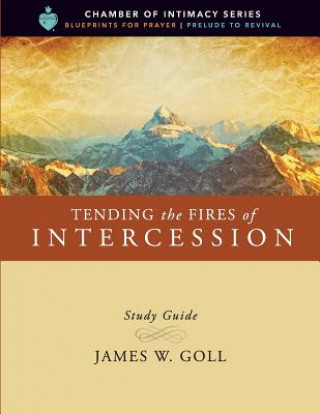 Carte Tending the Fires of Intercession Study Guide James W. Goll