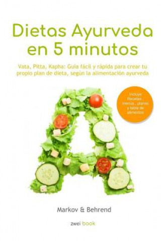 Libro Colección Dietas Ayurveda en 5 Minutos: Vata, Pitta, Kapha: Guía fácil y rápida para alcanzar tu peso ideal - Crea tu propio plan de dieta, según la a Markov Y. Behrend