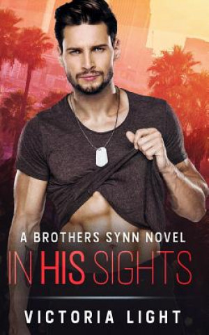 Kniha In His Sights: A Brothers Synn Novel Victoria Light