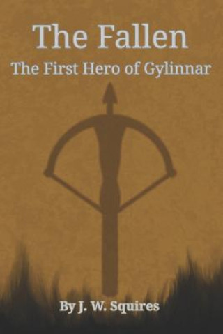 Carte The Fallen: The First Hero of Gylinnar J. W. Squires