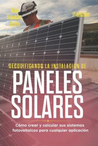 Carte Decodificando La Instalación Paneles Solares 1a Edición: Cómo Crear Y Calcular Sus Sistemas Fotovoltaicos Para Cualquier Aplicación Alan Adrian Delfin Cota