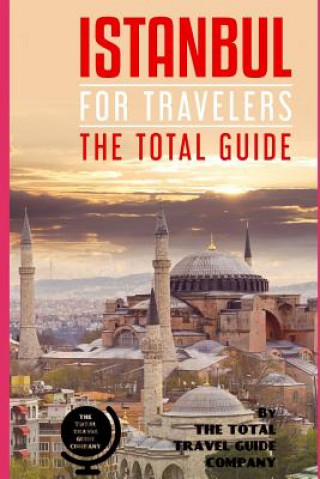 Carte ISTANBUL FOR TRAVELERS. The total guide: The comprehensive traveling guide for all your traveling needs. By THE TOTAL TRAVEL GUIDE COMPANY The Total Travel Guide Company