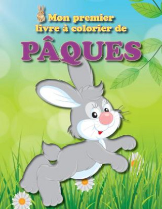 Book Mon Premier Livre ? Colorier de Pâques: Plein d'Images Amusantes Sur Le Th?me de Pâques Pour Les Petits de la Famille Louis Lapin