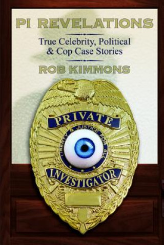 Kniha Pi Revelations: True Celebrity, Political, and Cop Case Stories Rob Kimmons