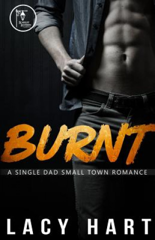 Kniha Burnt: A Single Dad Small Town Romance Lacy Hart