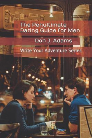 Carte The Penultimate Dating Guide for Men Don J. Adams
