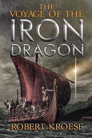 Kniha The Voyage of the Iron Dragon: An Alternate History Viking Epic Robert Kroese