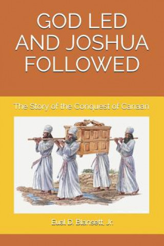 Könyv God Led and Joshua Followed: The Story of the Conquest of Canaan Eual D. Blansett Jr