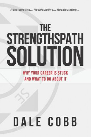 Kniha The Strengthspath Solution: Why Your Career Is Stuck and What to Do about It Dale Cobb