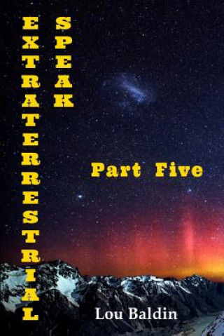 Kniha Extraterrestrial Speak Part Five Lou Baldin
