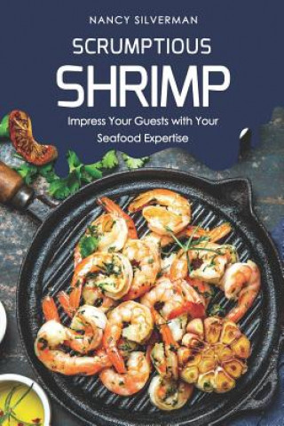 Buch Scrumptious Shrimp: Impress Your Guests with Your Seafood Expertise Nancy Silverman