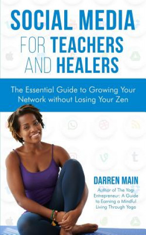 Buch Social Media for Teachers and Healers: The Essential Guide to Growing Your Network Without Losing Your Zen Darren Main